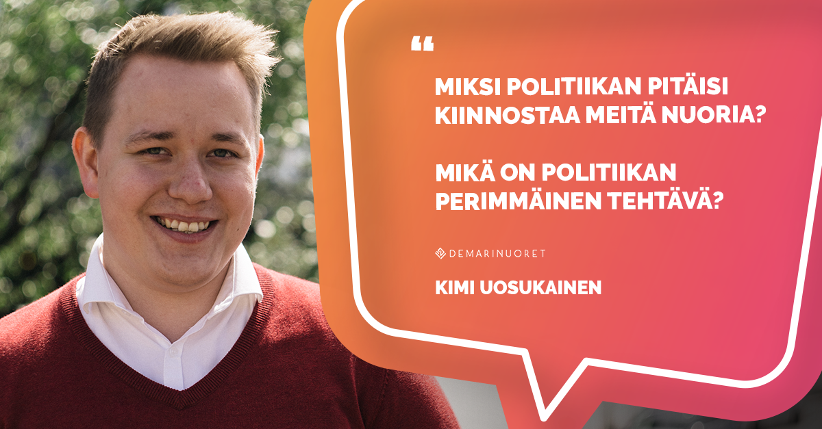 Kimi Uosukainen kysyy "Miksi politiikan pitäisi kiinnostaa meitä nuoria? Mikä on politiikan