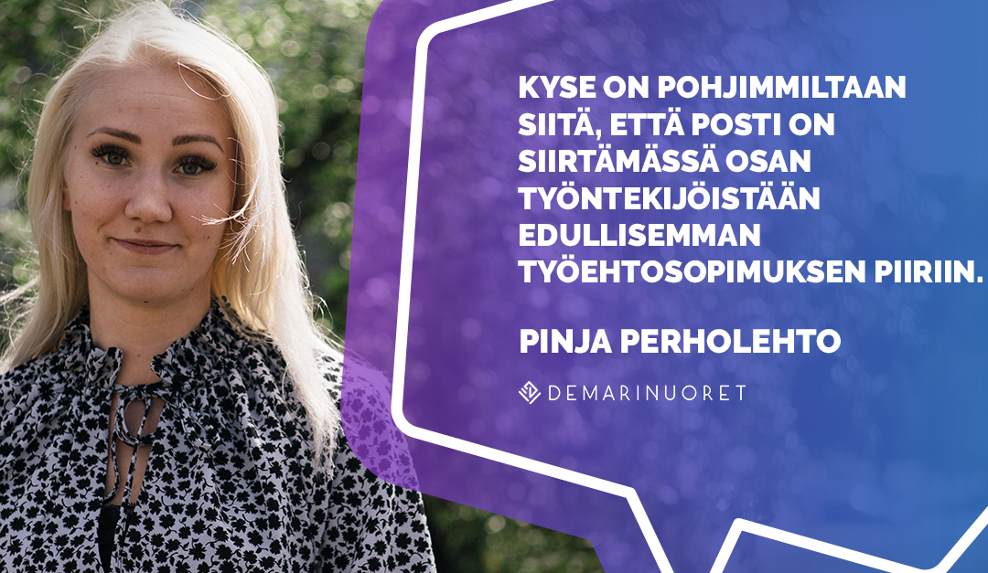Pinja Perholehto lausahtaa "Kyse on pohjimmiltaan siitä, että posti on siirtämässä osan työntekijöistään edullisemman työehtosopimuksen piiriin."