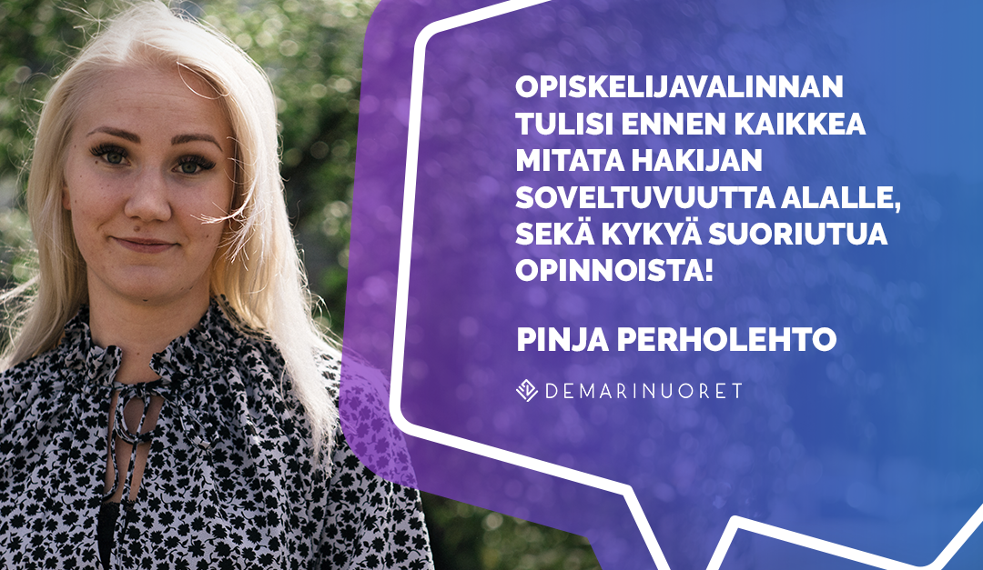 Pinja Perholehto: "Opiskelijavalinnan tulisi ennen kaikkea mitata hakijan soveltuvuutta alalle sekä kykyä suoriutua opinnoista!"