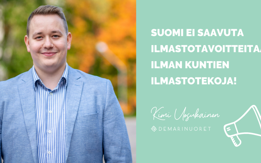 Kuvassa Kimi Uosukainen lausahtaa "Suomi ei saavuta ilmastotavoitteitaan ilman kuntien ilmastotekoja."