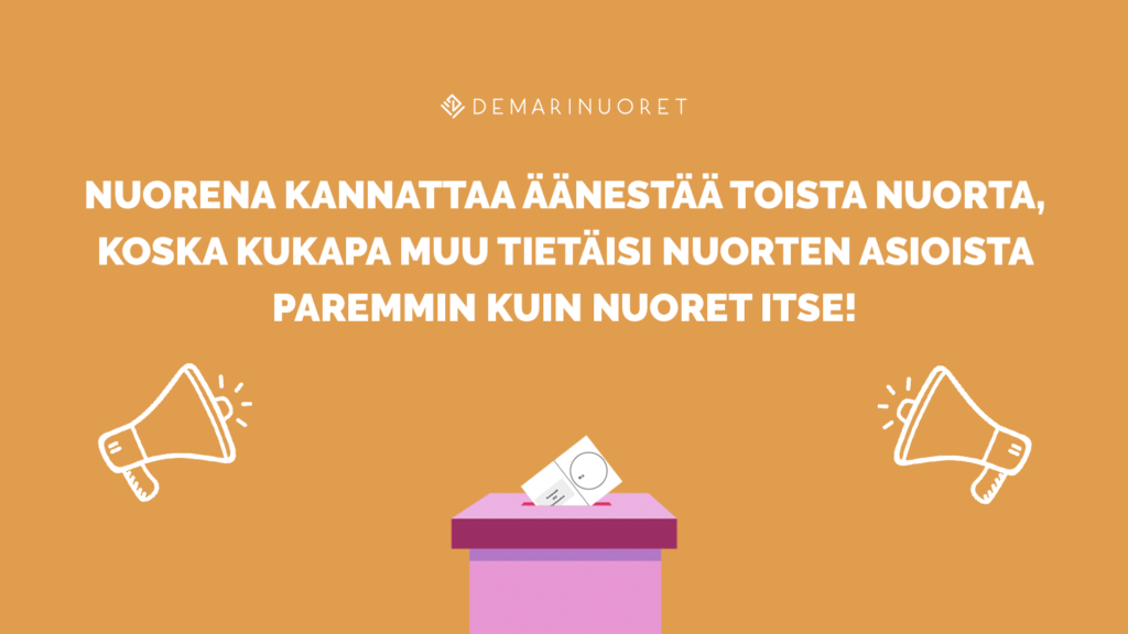 Kuvassa äänestyslaatikon ja megafonien yllä lukee "Nuorena kannattaa äänestää toista nuorta, koska kukapa muu tietäisi nuorten asioista paremmin kuin nuoret itse."