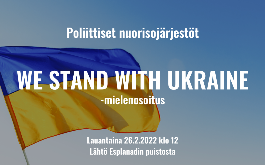 Poliittiset nuorisojärjestöt seisovat yhdessä Ukrainan tukena – We Stand with Ukraine –mielenosoitus lauantaina
