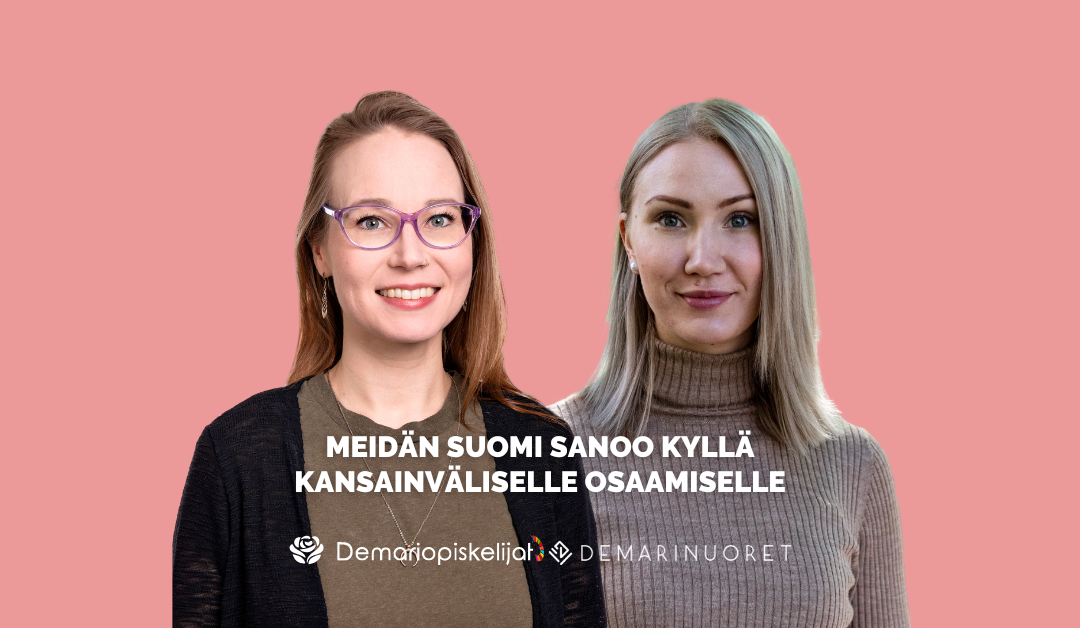 Demarinuoret ja Demariopiskelijat: Meidän Suomi sanoo kyllä kansainväliselle osaamiselle