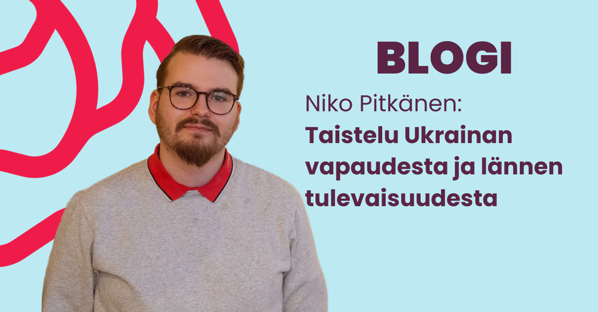 Blogi Niko Pitkänen: taistelu Ukrainan vapaudesta ja lännen tulevaisuudesta.