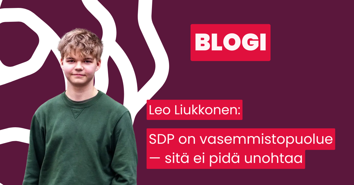 Blogi Leo Liukkonen: SDP on vasemmistopuolue, sitä ei pidä unohtaa.