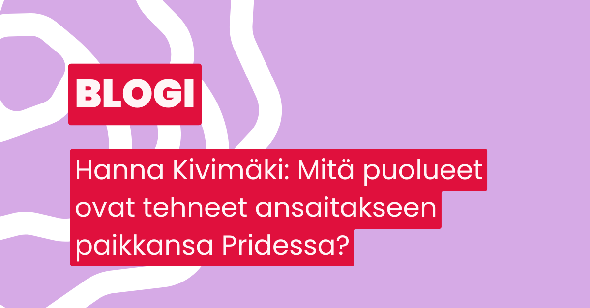 Blogi: Hanna Kivimäki: Mitä puolueet ovat tehneet ansaitakseen paikkansa Pridessä?