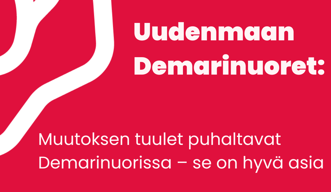 Uudenmaan Demarinuoret: Muutoksen tuulet puhaltavat Demarinuorissa - se on hyvä asia.