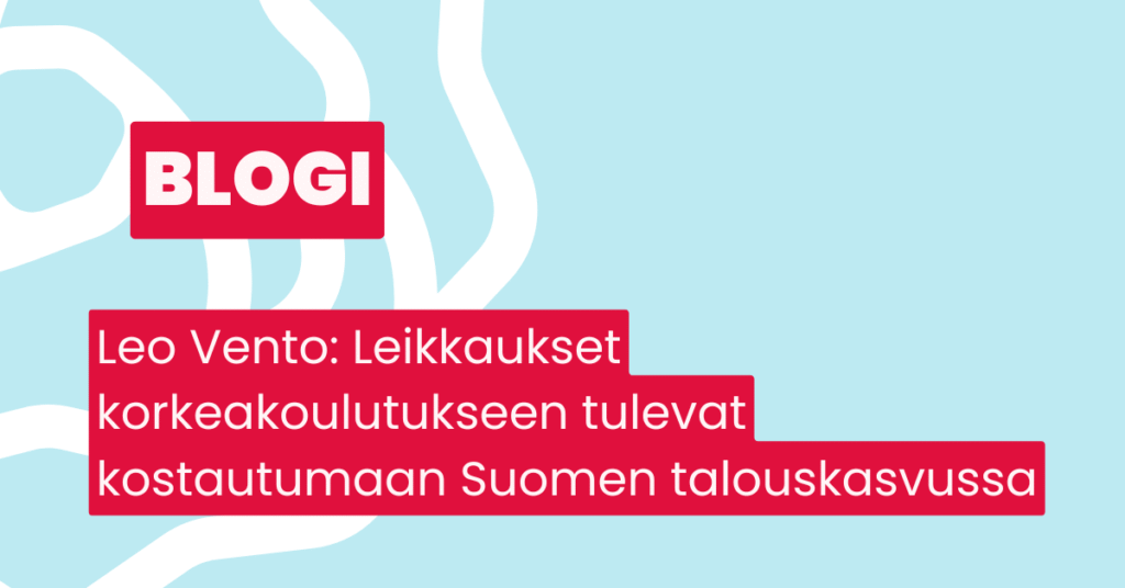 Blogi: Leo Vento: Leikkaukset korkeakoulutukseen tulevat kostautumaan talouskasvussa