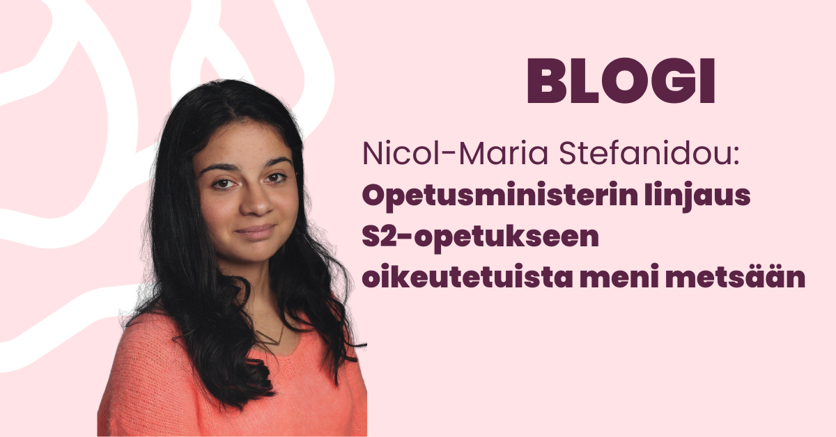 Blogi Nicol-Maria Stefanidou: Opetusministerin linjaus S2-opetukseen oikeutetuista meni metsään.