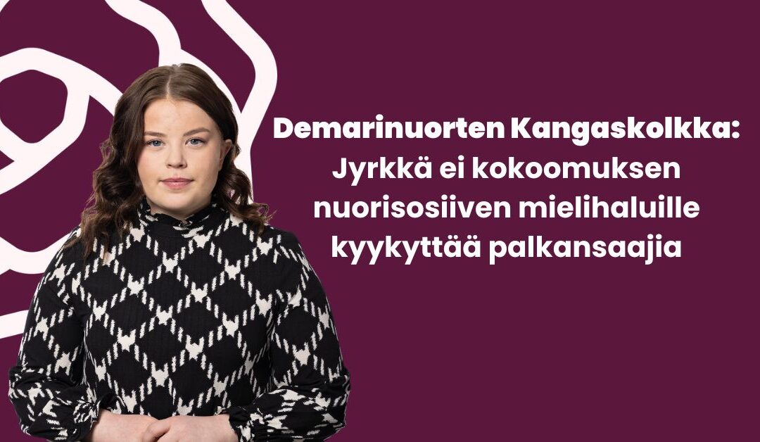 Demarinuorten Kangaskolkka: Jyrkkä ei kokoomuksen nuorisosiiven mielihaluille kyykyttää palkansaajia